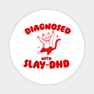 Diagnosed With Slay-DHD, Funny ADHD Shirt, Cat T Shirt, Dumb Y2k Magnet